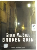 Broken Skin written by Stuart MacBride performed by Jonathan Hackett on Cassette (Unabridged)
